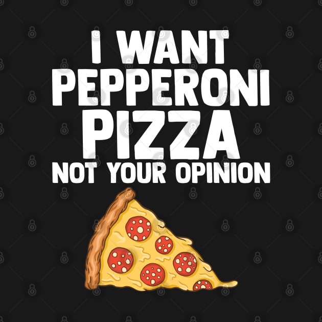 I Want Pepperoni Pizza Not Your Opinion Pepperoni Slices by sBag-Designs