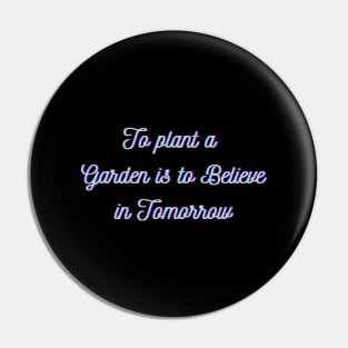 to plant a garden is to believe in tomorrow Pin