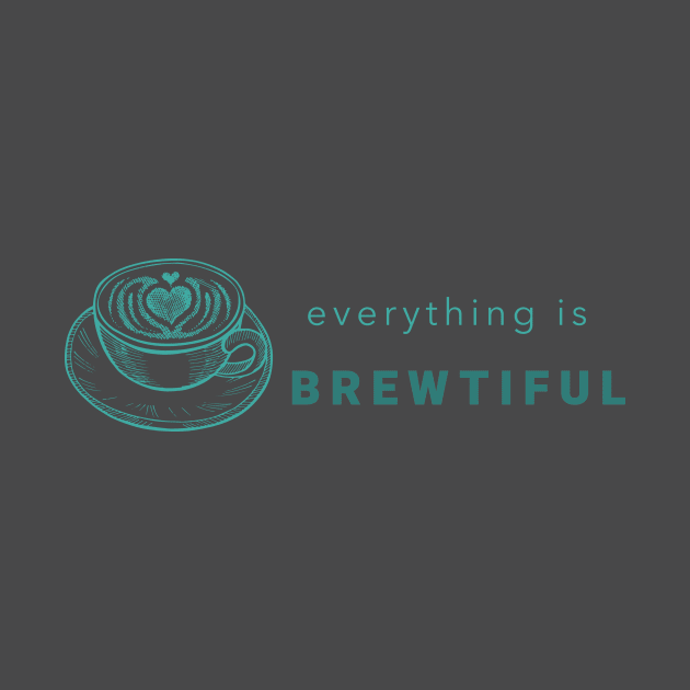 Everything Is Brewtiful by Craft and Crumbles