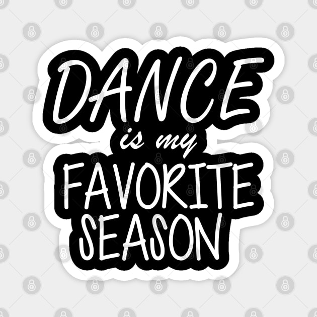 Dance is My Favorite Season Magnet by KC Happy Shop