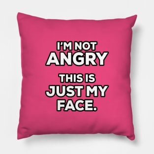 I'm not angry this is just my face - Funny - Humor Pillow