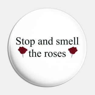 Stop and smell the roses Pin