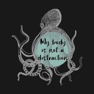 My Body is Not a Distraction T-Shirt