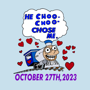 He choo choo chose me. T-Shirt