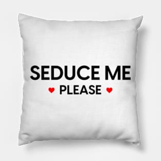 Seduce Me Please 2 Pillow