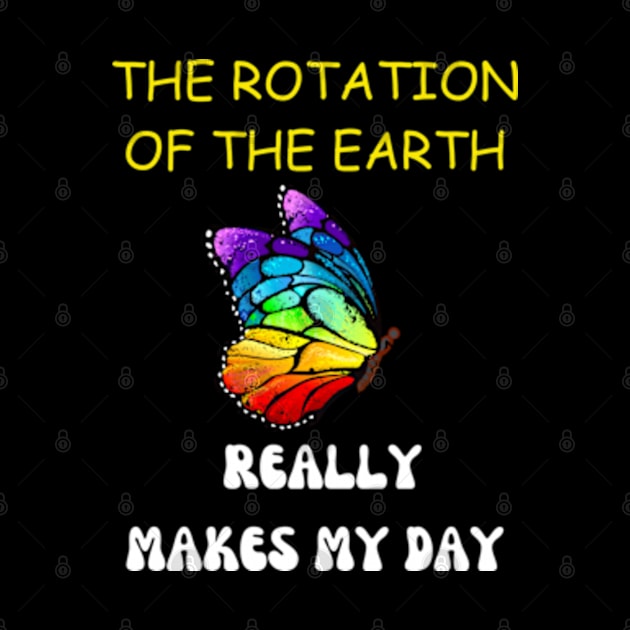 THE ROTATION OF THE EARTH REALLY MAKES MY DAY by graphicaesthetic ✅