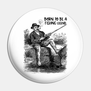 Born To Be A Fishing Legend Pin