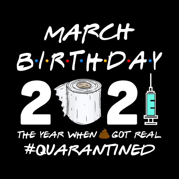 March Birthday 2021 The Year When Shit Got Real Quarantined Shirt by Alana Clothing