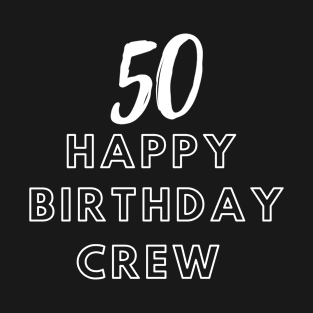 50 Year Old Gifts Crew 50th Birthday Party T-Shirt