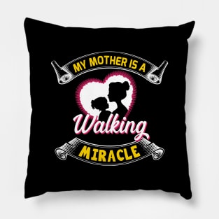 My mother is a walking miracle, sweet mother's day present Pillow