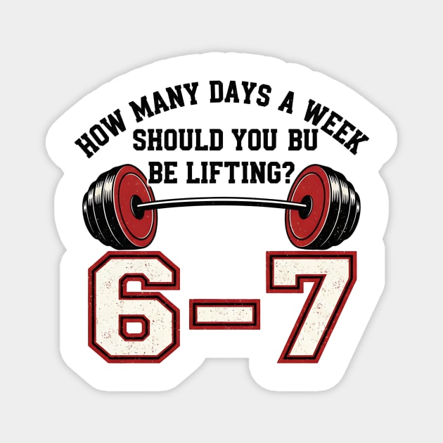 6–7 Days a Week Gym Design – Minimal Barbell Funny Lifting - 6 7 six siven meme gym Magnet by ArtistTee ⭐⭐⭐⭐⭐
