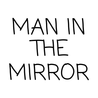 Man In The Mirror T-Shirt