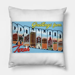 Greetings from Brownwood Texas - Vintage Large Letter Postcard Pillow