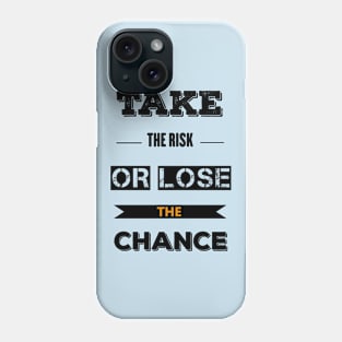 Take The risk Or Lose The Chance Phone Case