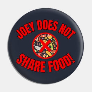 Joey Does Not Share Food Pin