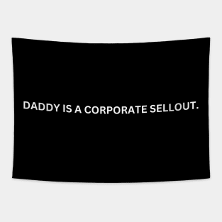 Daddy Is A Corporate Sellout Tapestry