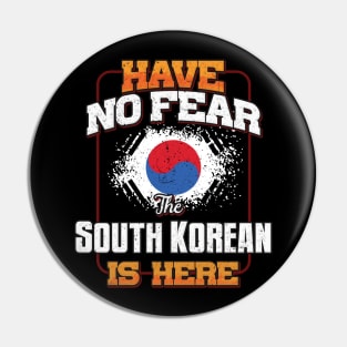 South Korean Flag  Have No Fear The South Korean Is Here - Gift for South Korean From South Korea Pin