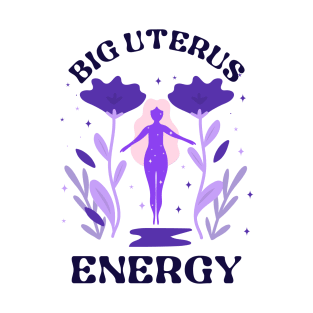 Big Uterus Energy T-Shirt