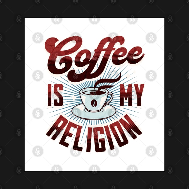 Coffee is my Religion - Funny by Oldetimemercan