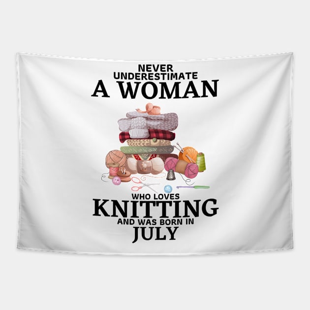 Never Underestimate A Woman Who Loves Knitting And Was Born In July Tapestry by JustBeSatisfied