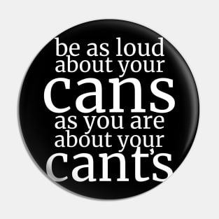 Be As Loud About Your Cans As You Are About Your Cant’s Pin