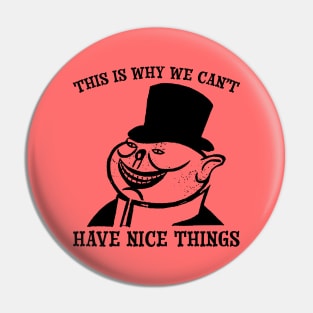 This is Why We Can't Have Nice Things | Anti-Capitalist Satire Pin