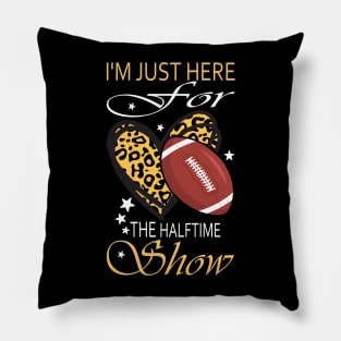 I'm Just Here For the Halftime Show.. Pillow