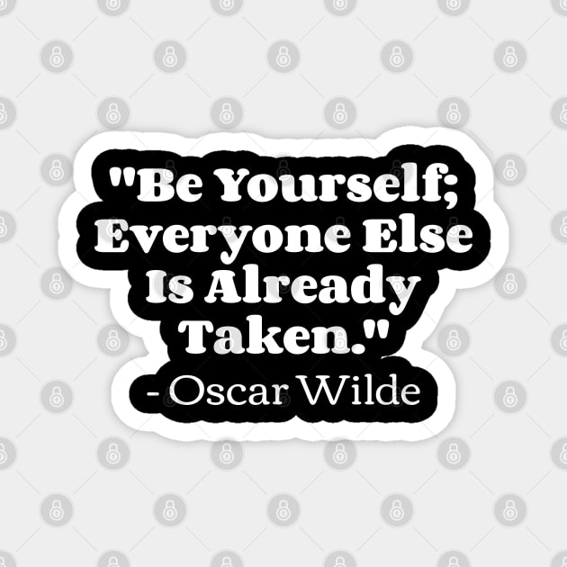 "Be yourself; everyone else is already taken." - Oscar Wilde Magnet by Emma