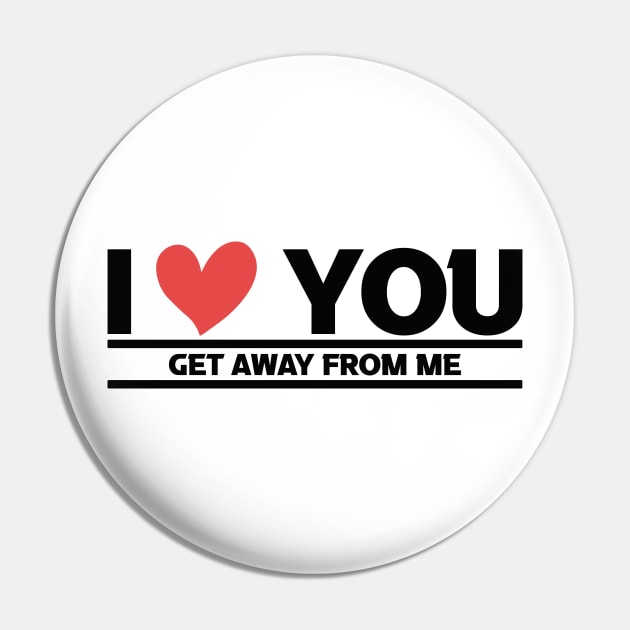 i love you get away from me Pin by JUST BE COOL