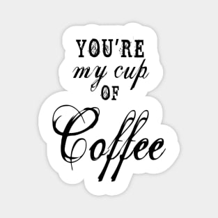 you are my cup of coffee Magnet