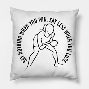 SAY NOTHING WHEN YOU WIN, SAY LESS WHEN YOU LOSE Pillow