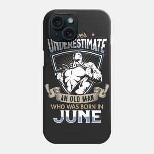 Never Underestimate an Old Man who was Born in June T-shirt Phone Case