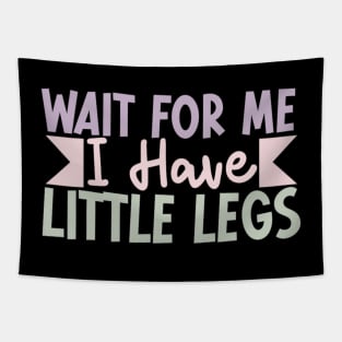 Wait For Me I Have Little Legs funny Tapestry