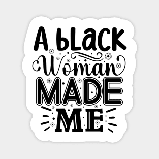 A Black Woman Made Me Magnet