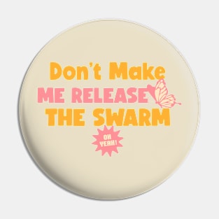 Don't Make Me Release The Swarm Funny Beekeeping Pin