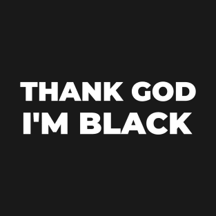 Thank God I'm Black T-Shirt