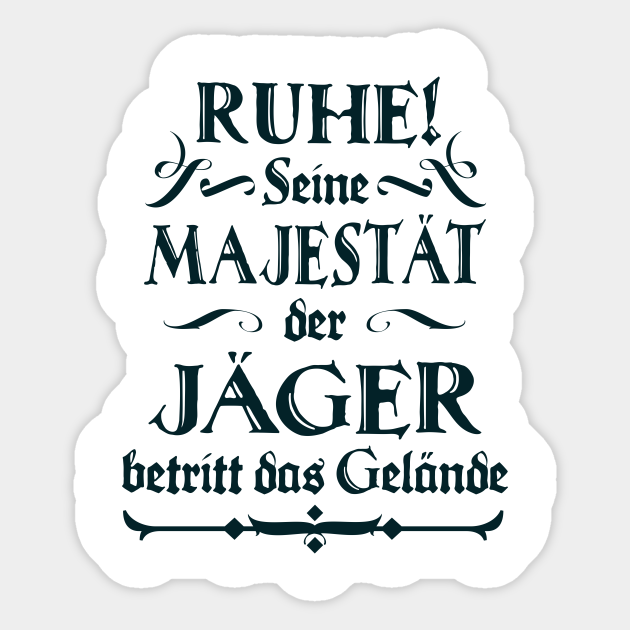 Seine Mejestat Der Jager Lustiger Spruch Fun Jagd Jger Sticker Teepublic