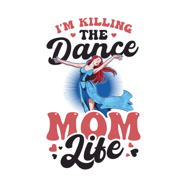 Dance Mom Shirt | Killing The Dance Mom Life by Gawkclothing