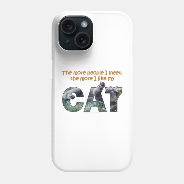 The more people I meet the more I like my cat - grey cat oil painting word art Phone Case by DawnDesignsWordArt