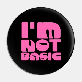 I'm Not Basic Pin