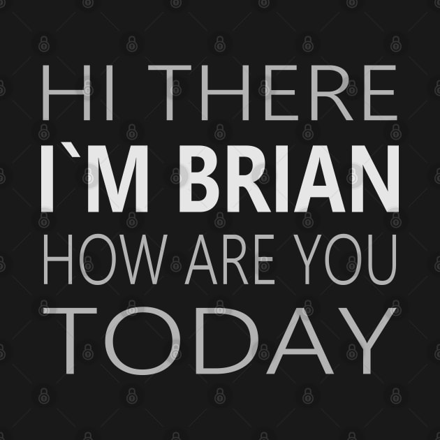 Hi there I`m Brian How Are You Today Party Apparel by FlyingWhale369