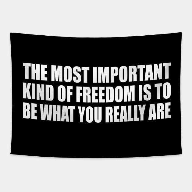 The most important kind of freedom is to be what you really are Tapestry by D1FF3R3NT