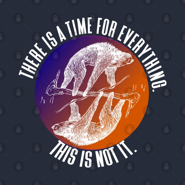 There is a Time for Everything - Funny Sloths by Paradise Stitch