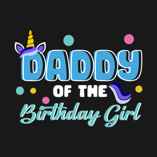 daddy Of The Birthday Girl Funny Unicorn B-day Gift For Girls Men Father day T-Shirt