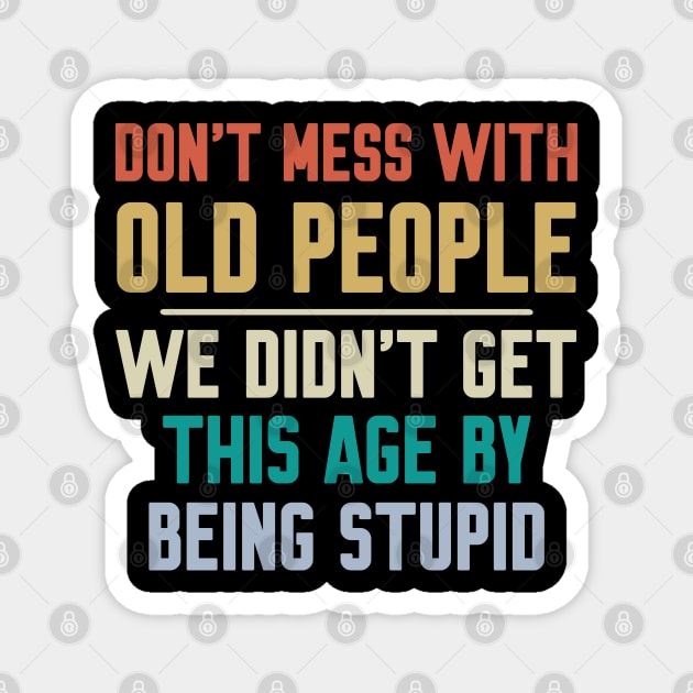 Don't Mess With Old People Magnet by Work Memes