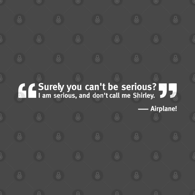 Surely, You Can't Be Serious Movie Quote by Classic Movie Tees