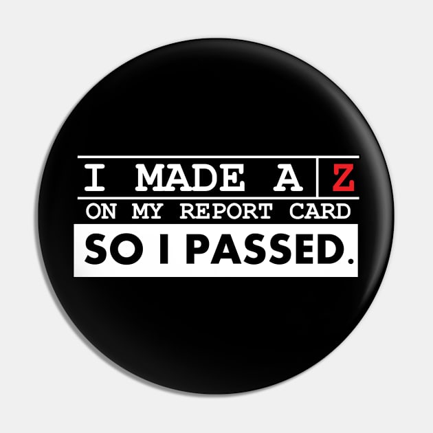 I Made A Z On My Report Card Pin by SillyShirts