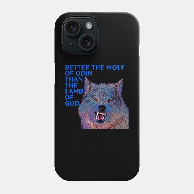 Better The Wolf Of Odin Than The Lamb Of God Phone Case by Courage Today Designs