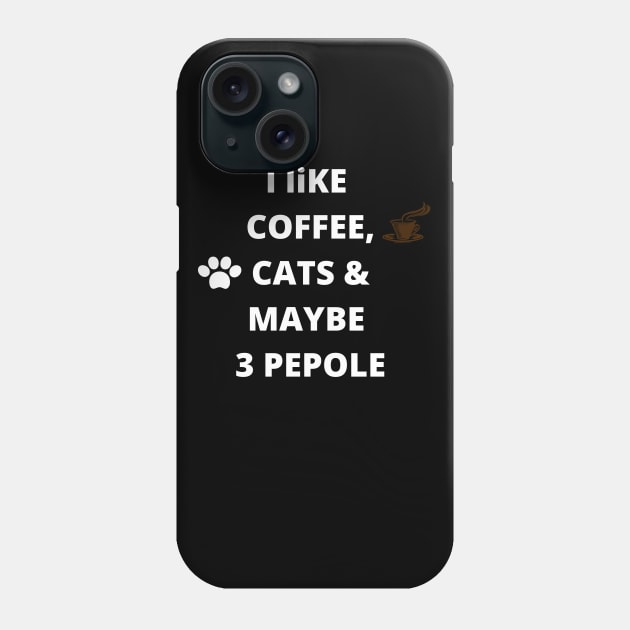 coffee funny quote gift idea : i like coffee , cats and maybe 3 pepole Phone Case by flooky