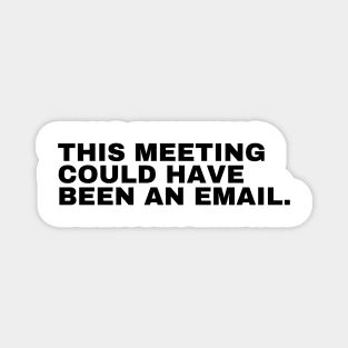 This Meeting Could Have Been An Email Magnet